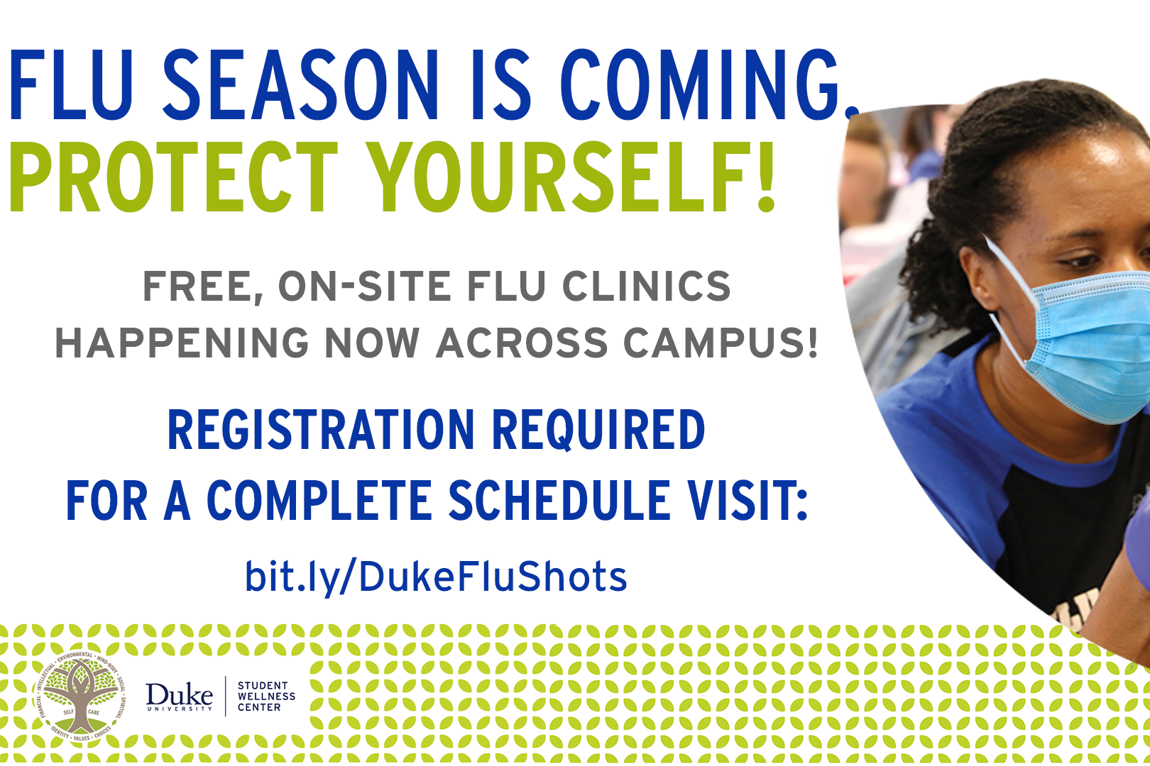 Flyer with woman with a mask on. Information reads: Flu Season is coming protect yourself! Free On Site Flu Clinics Happening Now Across Campus! Registration is required fro a complete schedule visit: bit.ly/DukeFluShots