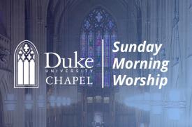 Duke Chapel Sunday morning worship service Duke Chapel Sunday morning worship service