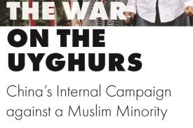 War on the Uyghurs: China's Internal Campaign Against a Muslim Minority War on the Uyghurs: China's Internal Campaign Against a Muslim Minority