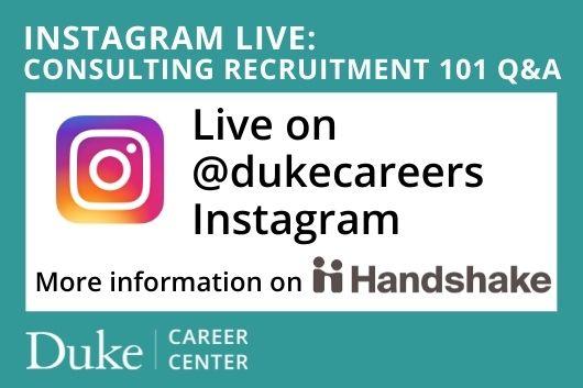 Instagram Live: Consulting Recruitment 101 Q&A. Live on the dukecareers Instagram. More information on Handshake. Duke Career Center. Instagram Live: Consulting Recruitment 101 Q&A. Live on the dukecareers Instagram. More information on Handshake. Duke Career Center.