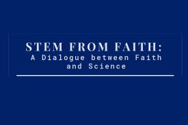 STEM from Faith: A Dialogue between Faith and Science