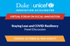 Duke-UNICEF Virtual Forum on Social Innovation: Staying Lean and COVID-Resiliency Tuesday October 26 9am to 10am ET