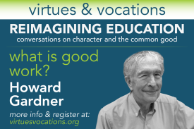 Virtues &amp;amp; Vocations presents Howard Gardner