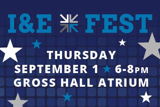 I&amp;amp;E Fest Thursday, September 1st from 6-8pm Gross Hall Atrium