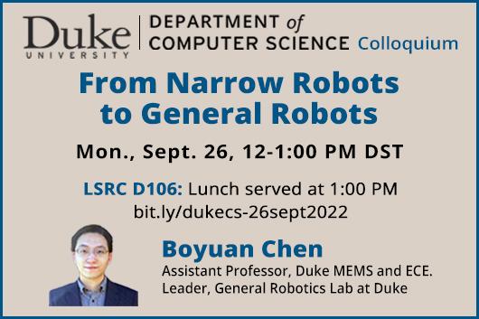 From Narrow Robots to General Robots Duke CS Sept 26 Colloquium with Boyuan Chen
