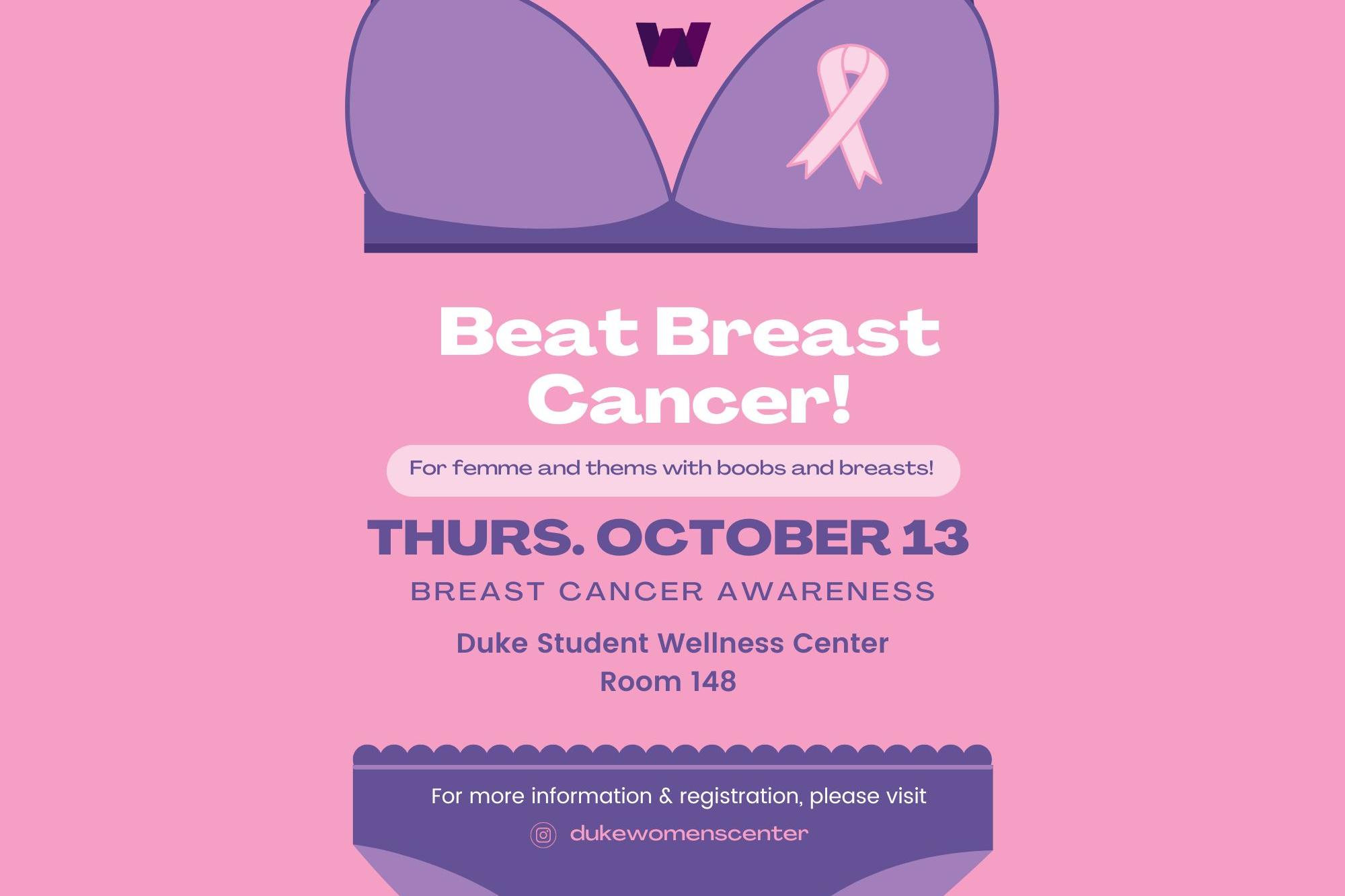 image text: Beat Breast Cancer Breast Cancer Awareness Month Event, for femme and them with boobs and breasts! event date: Thursday October 13 from 6-8pm at Duke Student Wellness Center Room 148. For more information visit @dukewomenscenter.