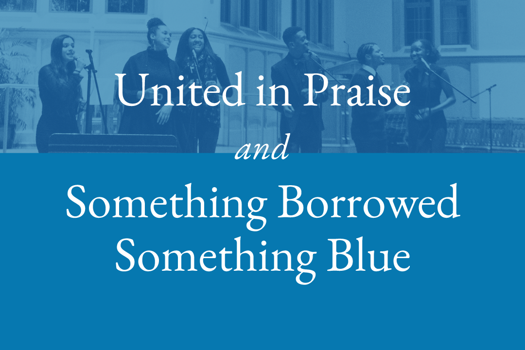 United in Praise and Something Borrowed Something Blue