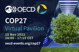 OECD, COP27 Virtual Pavilion. 15 Nov 2022. 16 - 17:15 CET. oecd-events.org/cop27 OECD, COP27 Virtual Pavilion. 15 Nov 2022. 16 - 17:15 CET. oecd-events.org/cop27