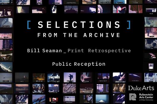 Public Reception of “Selections from the Archive,” a print retrospective of the work of media artist, researcher, and Duke faculty member Bill Seaman.