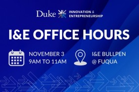 Duke I&E Office Hours November 3 from 9am to 11am at the Bullpen, Fuqua