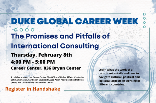 The Promises and Pitfalls of International Consulting. February 8 from 4-5pm. Register in Handshake. The Promises and Pitfalls of International Consulting. February 8 from 4-5pm. Register in Handshake.
