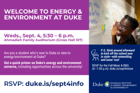 Student writing on wall note and waving at camera. Text: &quot;Welcome to Energy &amp; Environment at Duke. Wed., Sept. 4, 5:30-6 p.m. Ahmadieh Family Auditorium (Gross Hall 107). Are you a student who&#39;s new to Duke or new to energy/environment at Duke? Get a quick primer on Duke&#39;s energy and environment universe, including opportunities across the university! RSVP: duke.is/sept4info. P.S. Stick around afterward to kick off the school year in style—with networking and some &#39;cue! RSVP for the Fall Mixer &amp; BBQ (6-7:30 p.m.): duke.is/sept4mixer.&quot; Duke&#39;s Nicholas Institute for Energy, Environment &amp; Sustainability logo.