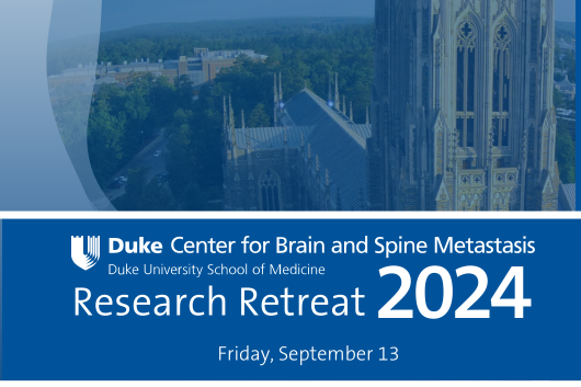 Duke Center for Brain and Spine Metastasis Research Retreat 2024 Friday, September 13