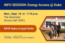 Students standing together smiling for a photo. Text: &quot;Info Session: Energy Access @ Duke. Mon., Sept. 16 | 6-7:15 p.m., The Generator (Gross Hall 100C). RSVP: duke.is/sept16info. &quot; Logo included for the James E. Rogers Energy Access Project at Duke University.