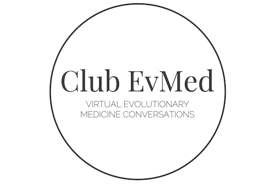 Club EvMed: VIrtual Evolutionary Medicine Conversations Club EvMed: VIrtual Evolutionary Medicine Conversations