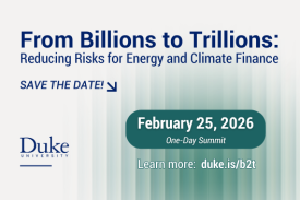 Vertical bars in gradations of green. Text: From Billions to Trillions: Reducing Risks for Energy and Climate Finance. Save the date: February 25, 2026, one-day summit. Learn more: duke.is/b2t. Duke University logo.