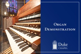 A close-up view of a large pipe organ console featuring multiple keyboards, stop knobs, and wooden casing, alongside white text reading "Organ Demonstration" and the Duke University Chapel logo on a navy blue background.
