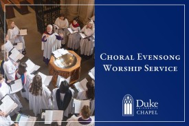 A choir in white robes and a conductor gathered around a wooden baptismal font inside a chapel, alongside the text "Choral Evensong Worship Service" and the Duke University Chapel logo on a navy blue background.