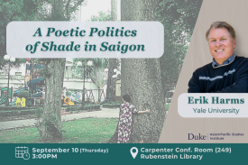 text: “A Poetic Politics of Shade in Saigon” Erik Harms Yale University; event date, time, location (info in webpage); a photo of a person (Erik Harms); background image of a person hugging a large tree in a grassy urban park